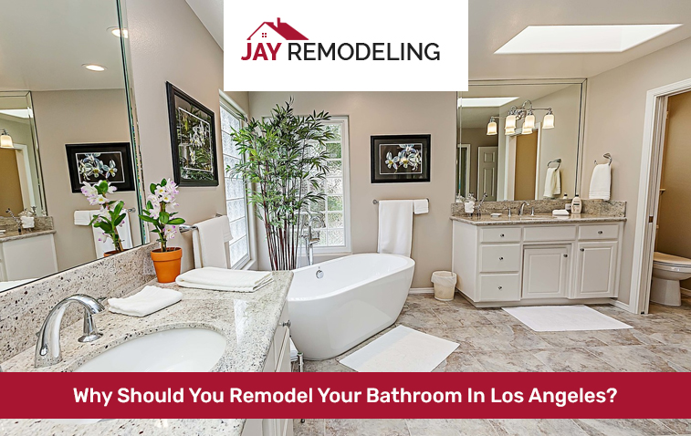 Why Should You Remodel Your Bathroom In Los Angeles?