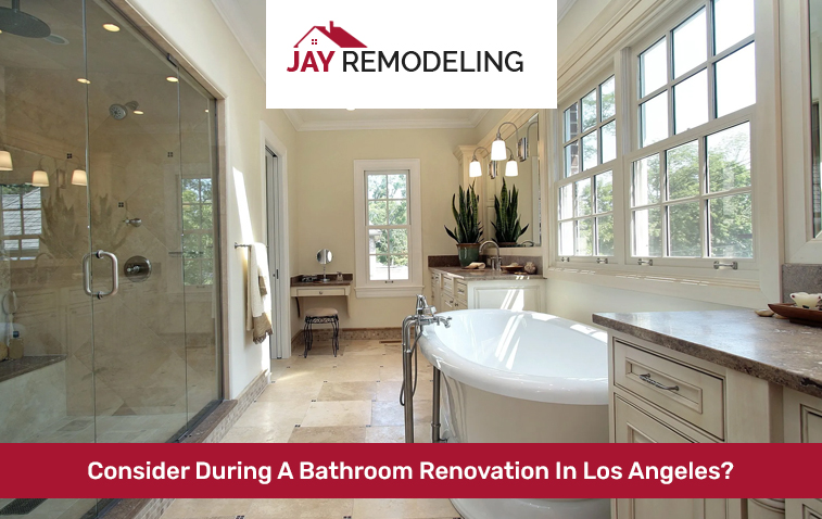 What Factors Do You Need To Consider During A Bathroom Renovation In Los Angeles?